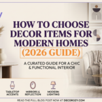 How to Choose Decor Items for Modern Homes (2026 Guide)