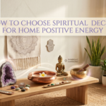 How to Choose Spiritual Decor for Home Positive Energy