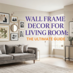Wall Frame Decor for Living Room: The Ultimate Guide