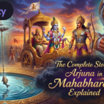 The Complete Story of Arjuna in Mahabharata Explained